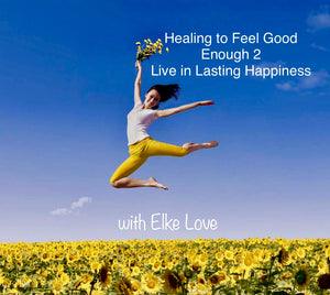 Feel Good Enough, Live in Lasting Happiness! -Powerful Paraliminal with Elke Love
