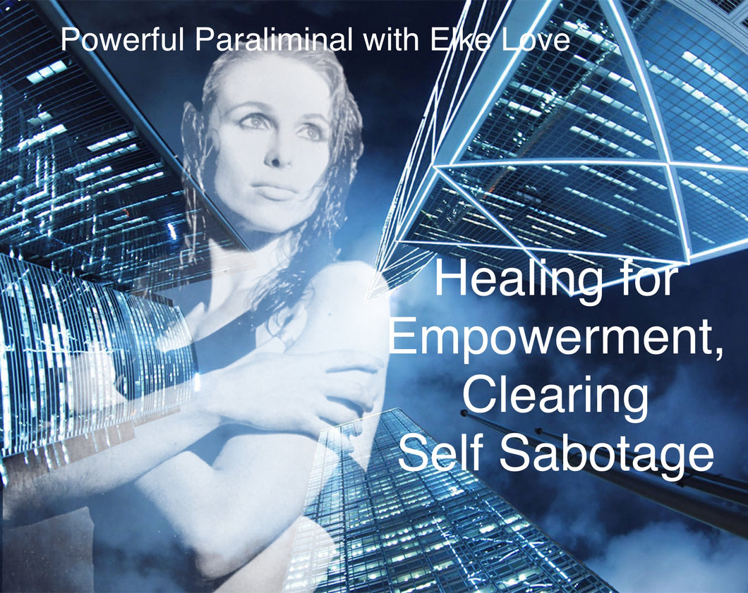 Healing for empowerment, clearing self sabotage with Elke Love